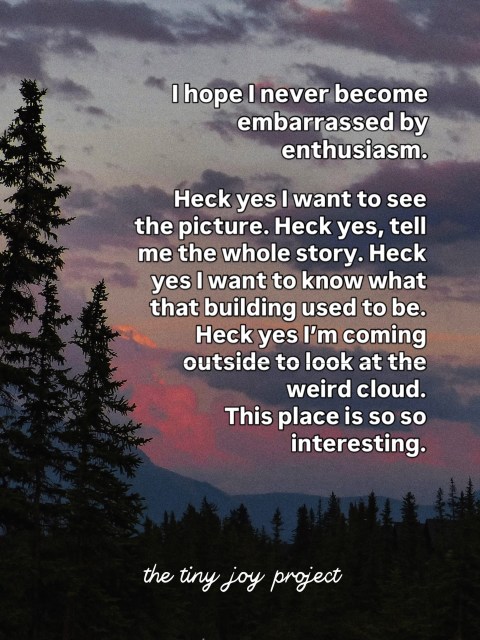 Being interested might be one of the best ways to go through life.